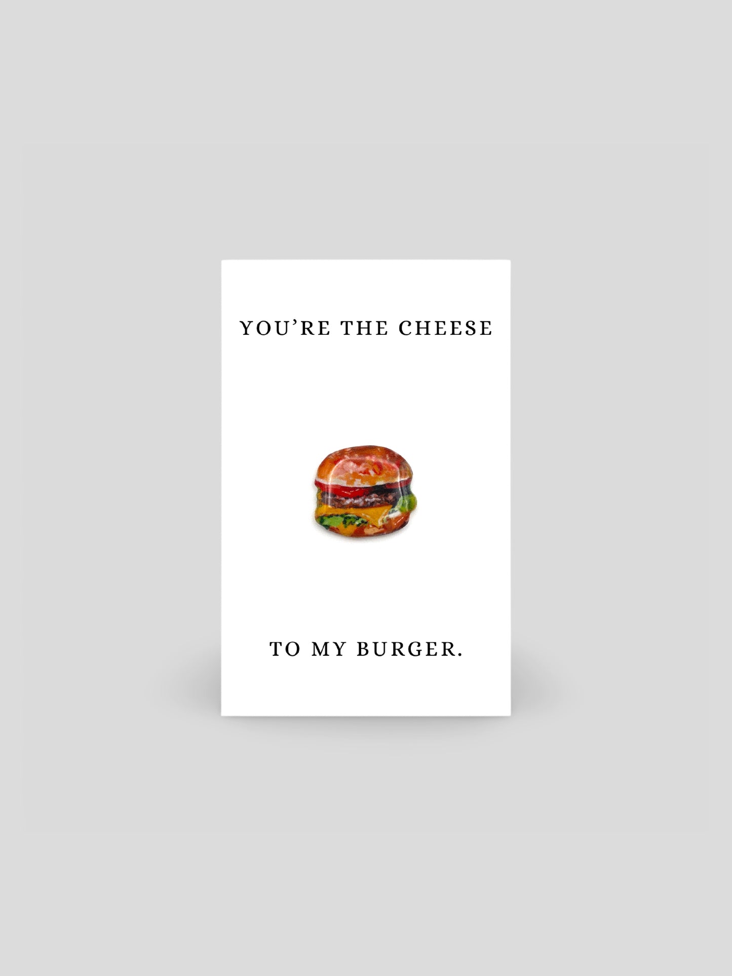You're The Cheese To My Burger Brooch Pin