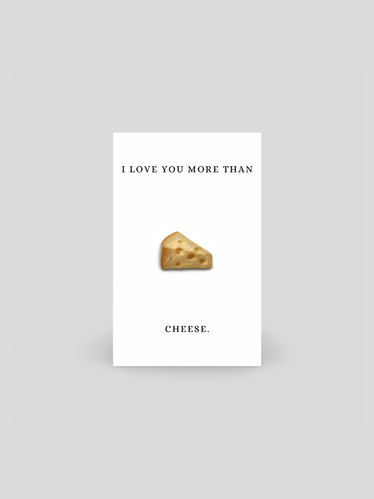 I Love You More Than Cheese Brooch Pin