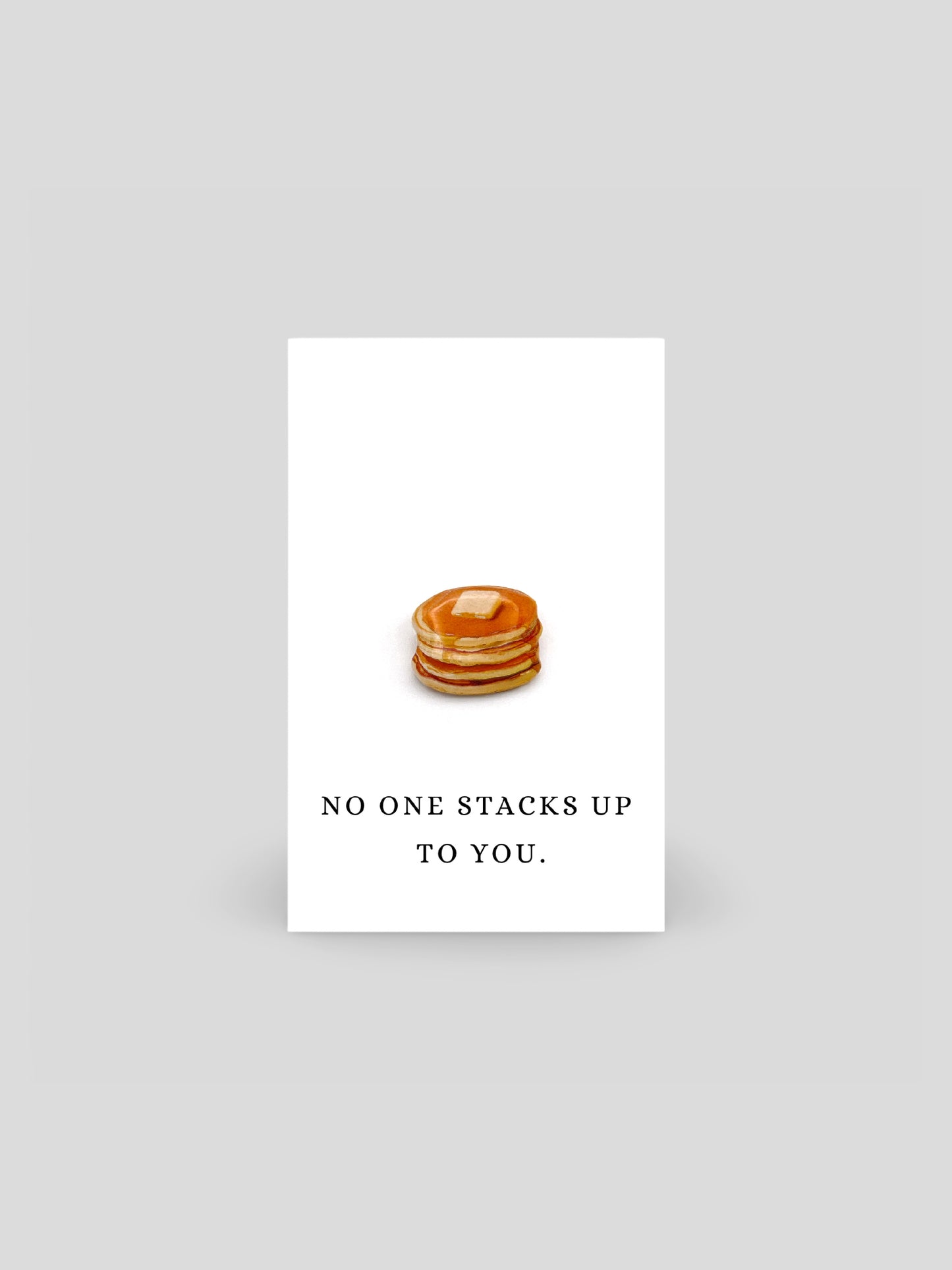 No One Stacks Up To You Pancakes Brooch Pin