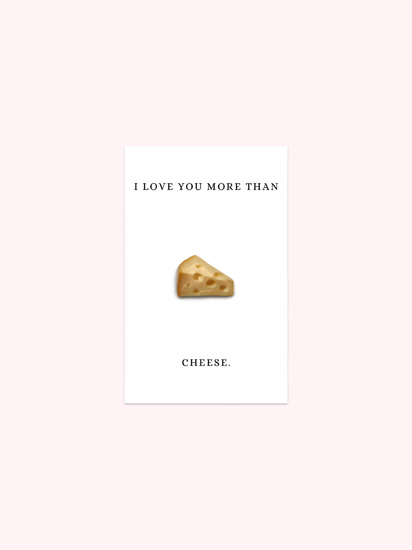 I Love You More Than Cheese Brooch Pin