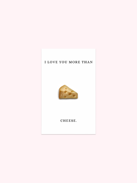 I Love You More Than Cheese Brooch Pin