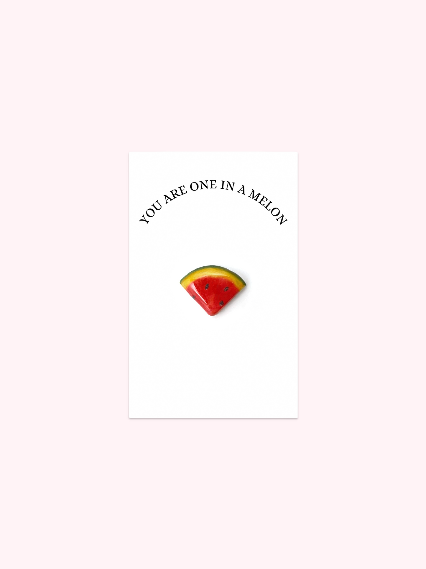 You're One In A Melon Brooch Pin