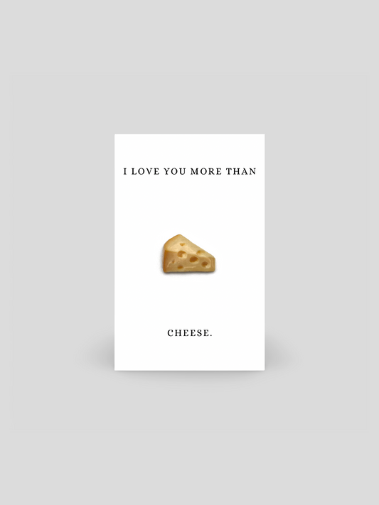I Love You More Than Cheese Brooch Pin