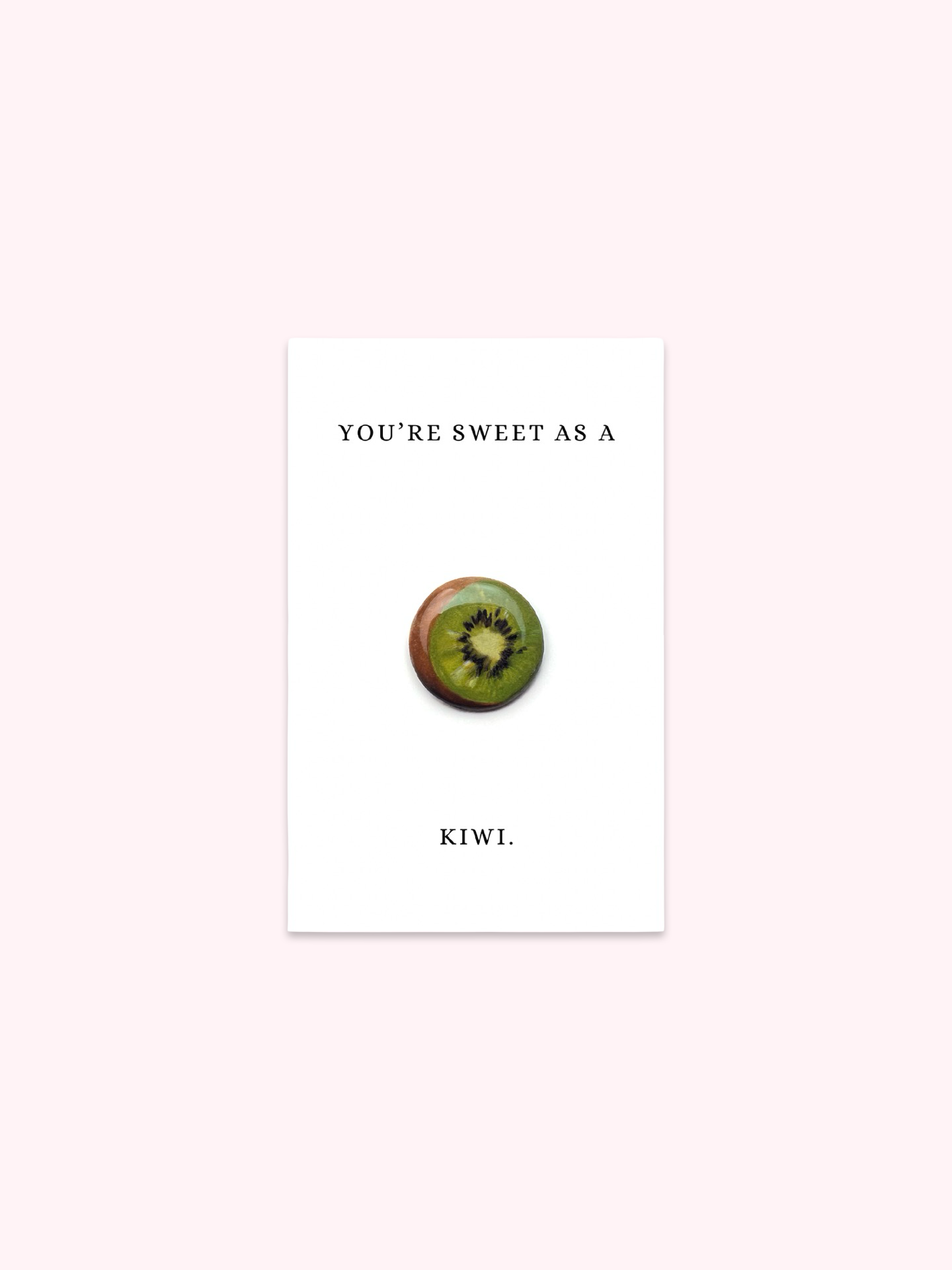You're Sweet As A Kiwi Brooch Pin