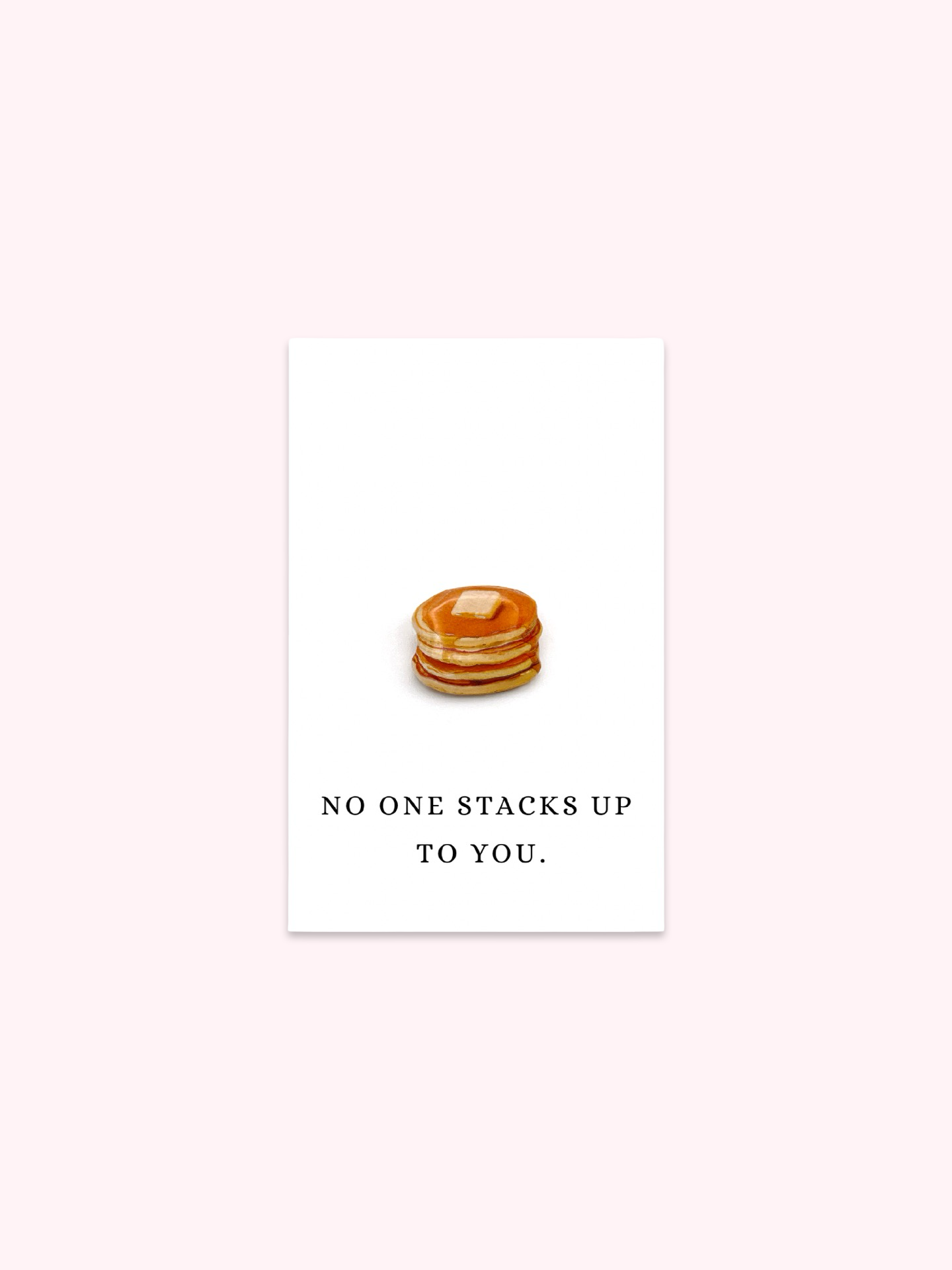 No One Stacks Up To You Pancakes Brooch Pin