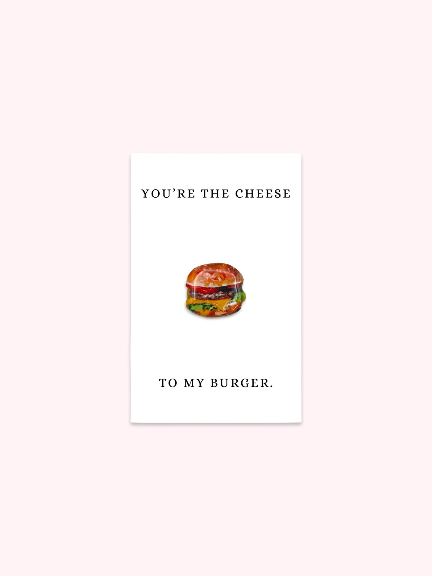 You're The Cheese To My Burger Brooch Pin