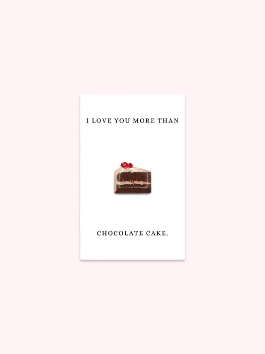 I Love You More Than Chocolate Cake Brooch Pin